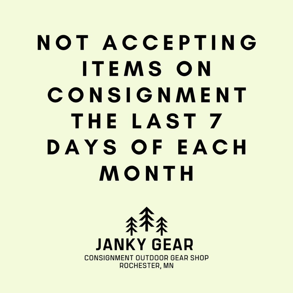 not accepting items on consignment the last 7 days of each month at janky gear outdoor consignment.  